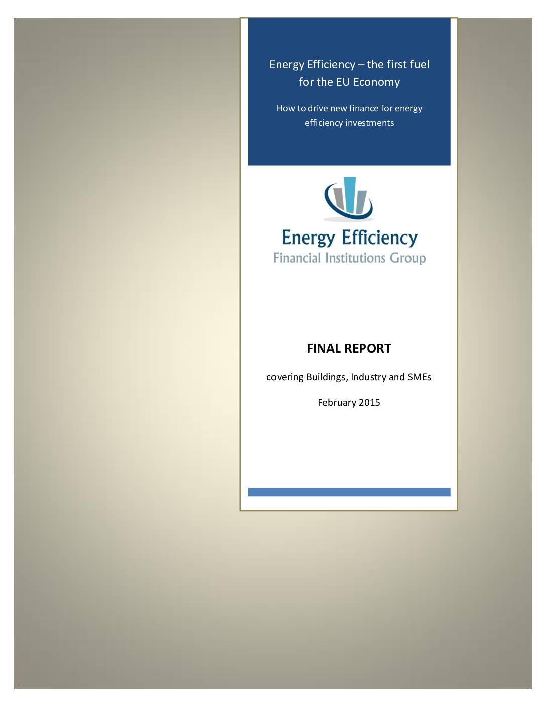 Energy Efficiency – the First Fuel for the EU Economy: How to Drive New Finance for Energy Efficiency Investments