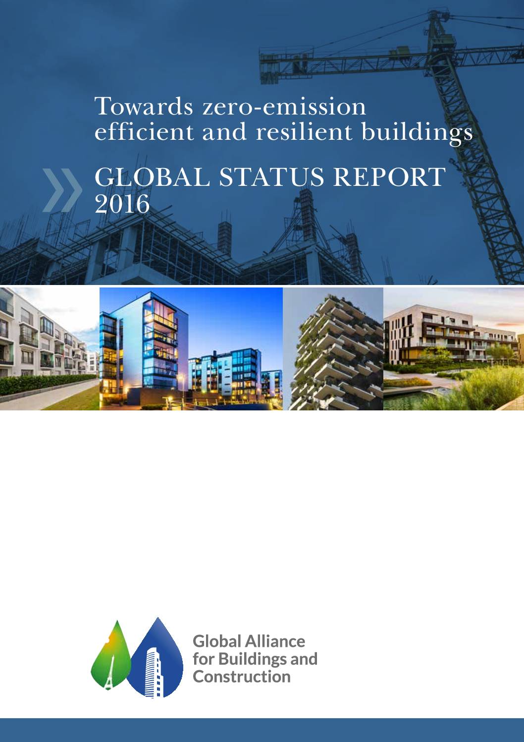 GLOBAL STATUS REPORT 2016: Towards zero-emission efficient and resilient buildings